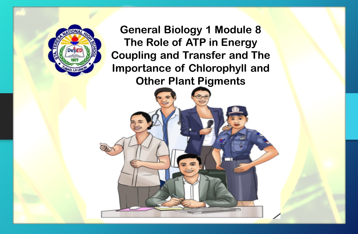 General Biology 1 Module 8: The Role of ATP in Energy Coupling and Transfer and The Importance of Chlorophyll and Other Plant Pigments 