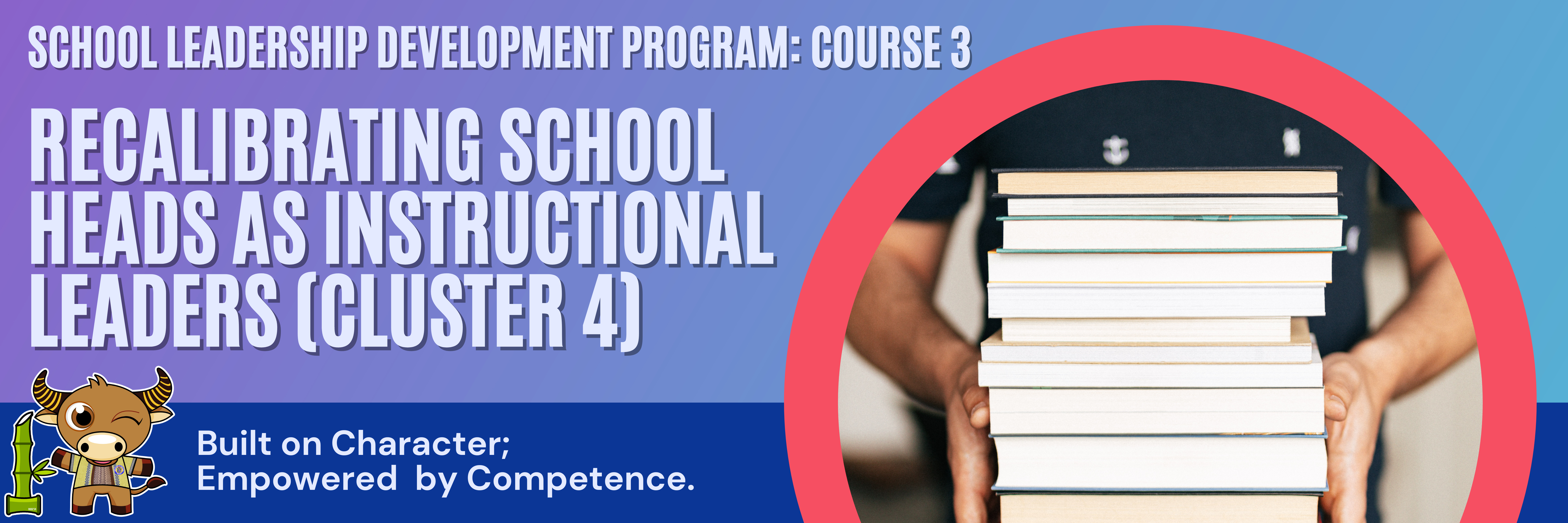 SLDP COURSE 3: RECALIBRATING SCHOOL HEADS AS INSTRUCTIONAL LEADERS (CLUSTER 4)